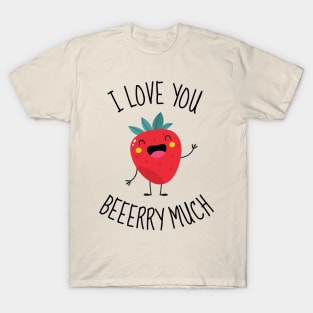 I Love You Berry Much Funny T-Shirt